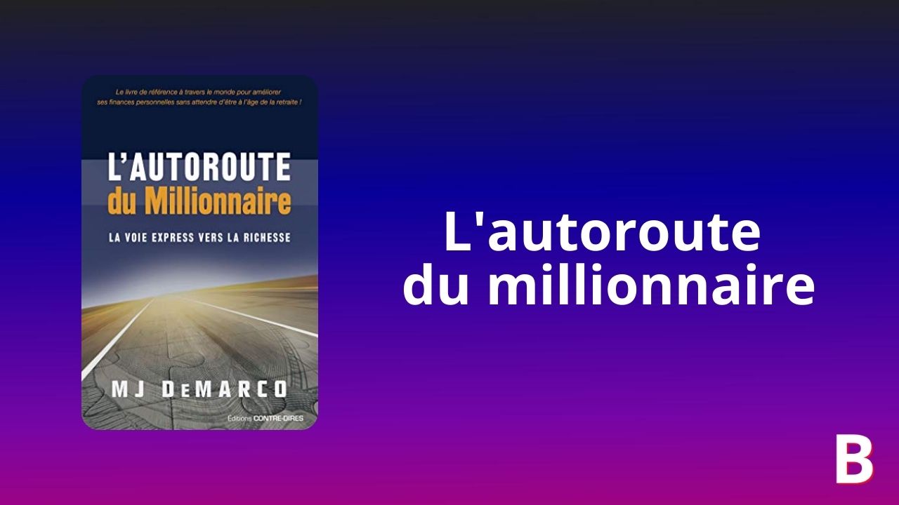 L’autoroute du millionnaire Résumé du livre et avis 2024